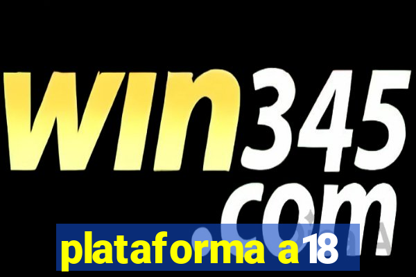 plataforma a18